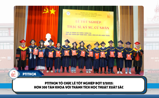 PTITHCM tổ chức Lễ tốt nghiệp đợt 2/2025: Hơn 300 tân khoa nhận bằng, khởi động hành trình mới trong thời đại chuyển đổi số