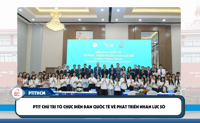 PTIT chủ trì tổ chức Diễn đàn Quốc tế về Phát triển nhân lực số