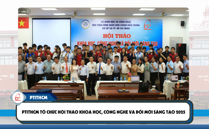 PTITHCM tổ chức Hội thảo Khoa học, Công nghệ và Đổi mới Sáng tạo 2025