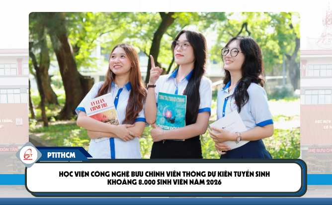 Học viện Công nghệ Bưu chính Viễn thông dự kiến tuyển sinh khoảng 8.000 sinh viên năm 2026