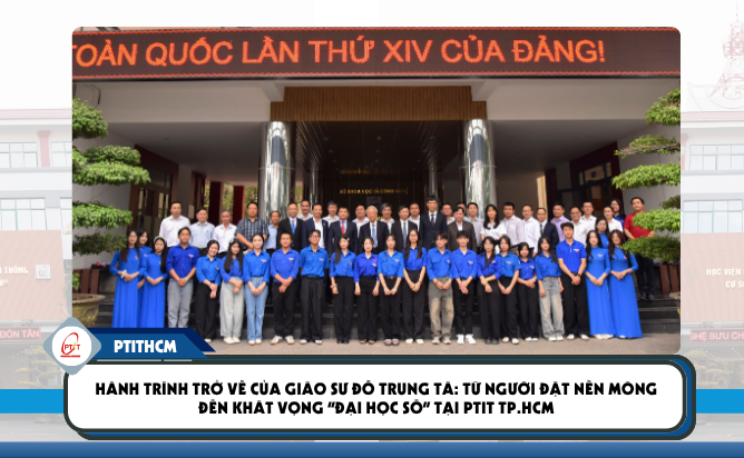 Hành trình trở về của Giáo sư Đỗ Trung Tá: Từ người đặt nền móng đến khát vọng “Đại học số” tại PTIT TP.HCM