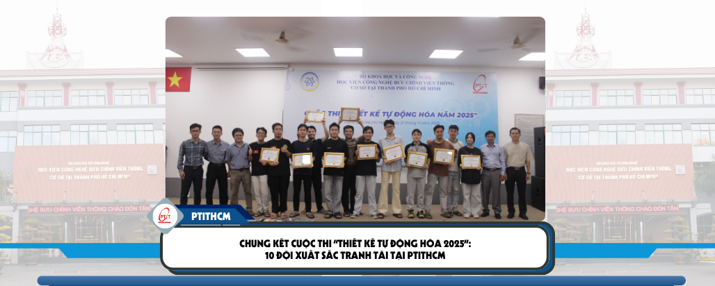 Chung kết Cuộc thi “Thiết kế Tự động hóa 2025”: 10 đội xuất sắc tranh tài tại PTITHCM