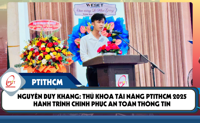 Nguyễn Duy Khang: Thủ khoa tài năng PTITHCM 2025 và khát vọng xây dựng không gian mạng Việt Nam vững chắc